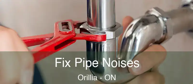  Fix Pipe Noises Orillia - ON