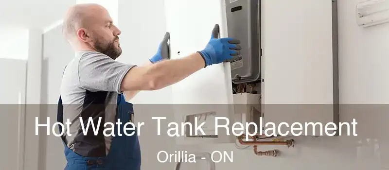  Hot Water Tank Replacement Orillia - ON