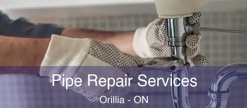  Pipe Repair Services Orillia - ON